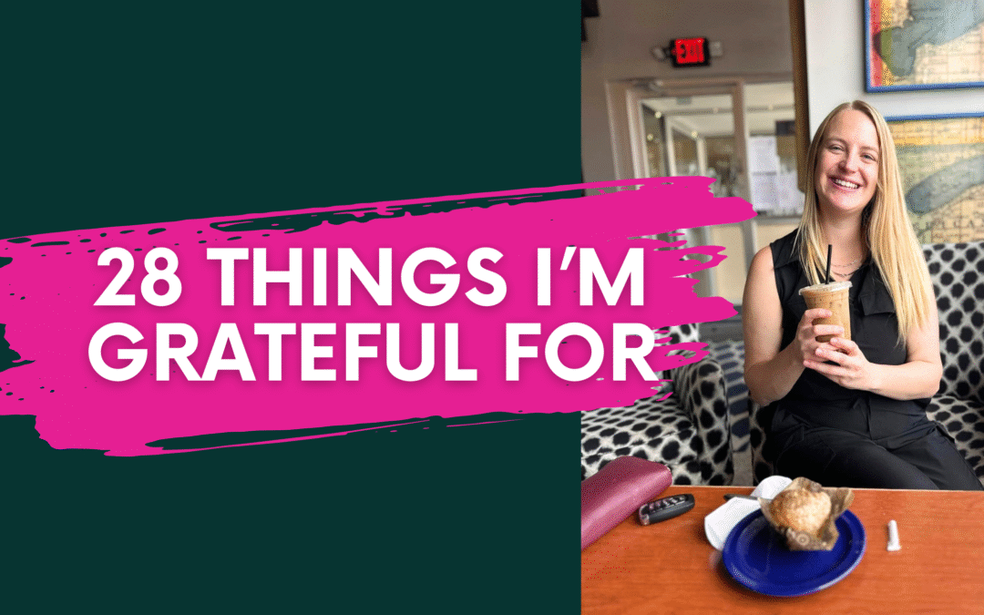 28 Things on My Happy + Grateful List